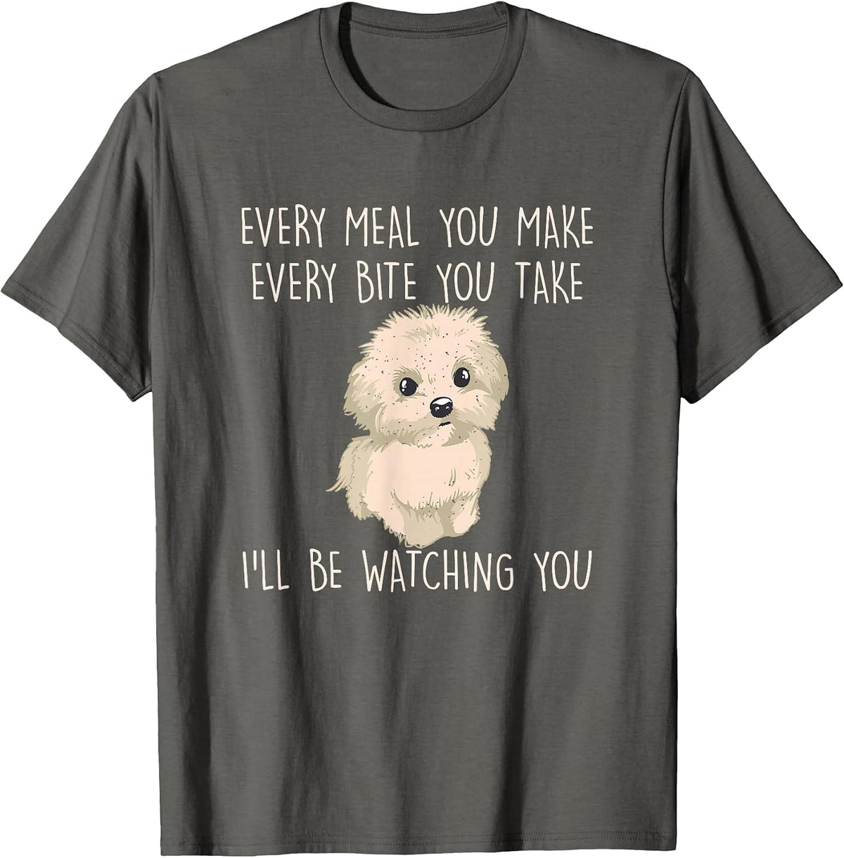 Funny Maltese Dog Watching Owner Quote Puppy Mom Dad T-Shirt - Asphalt Grey