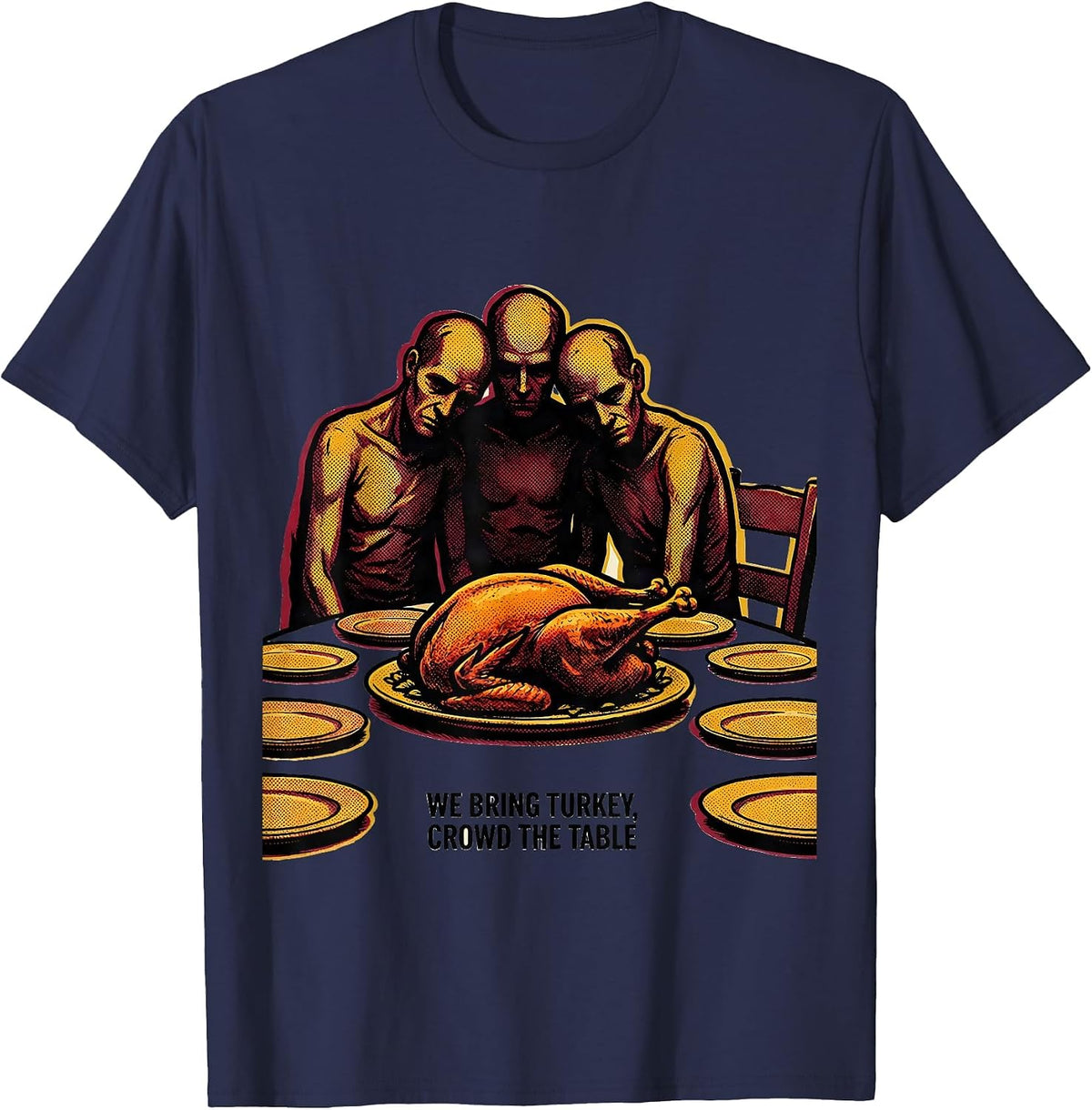 We Bring Turkey Crowd The Table Funny Thanksgiving Family T-Shirt - Navy Blue