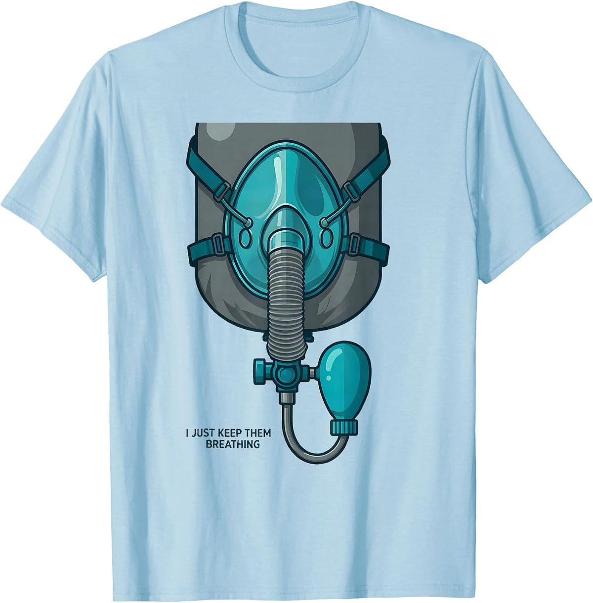 I Just Keep Them Breathing Funny Respiratory Therapist RT T-Shirt - Baby Blue