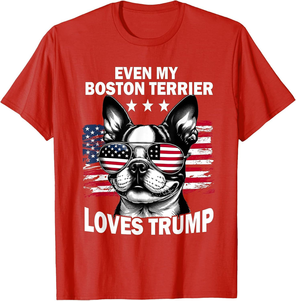 Even My Boston Terrier Loves Trump Trump Supporter Dog Lover T-Shirt - Red
