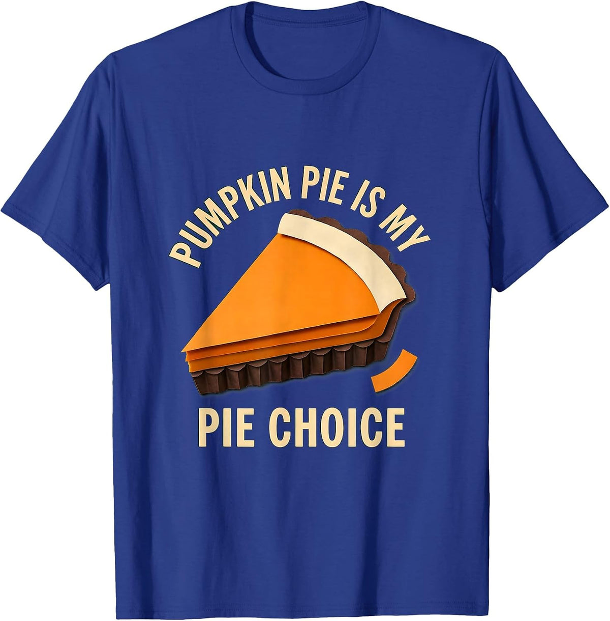 Pumpkin Pie Is My Pie Choice Funny Thanksgiving Dessert T-Shirt - Royal Blue