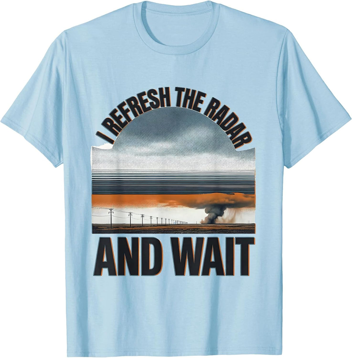 Men's I Refresh The Radar And Wait Funny Storm Chaser Meteorology T-Shirt - Baby Blue
