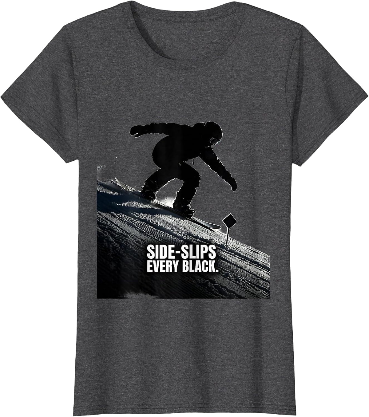Women's Side-Slips Every Black Funny Snowboarder Winter Sports Humor T-Shirt - Dark Heather Grey