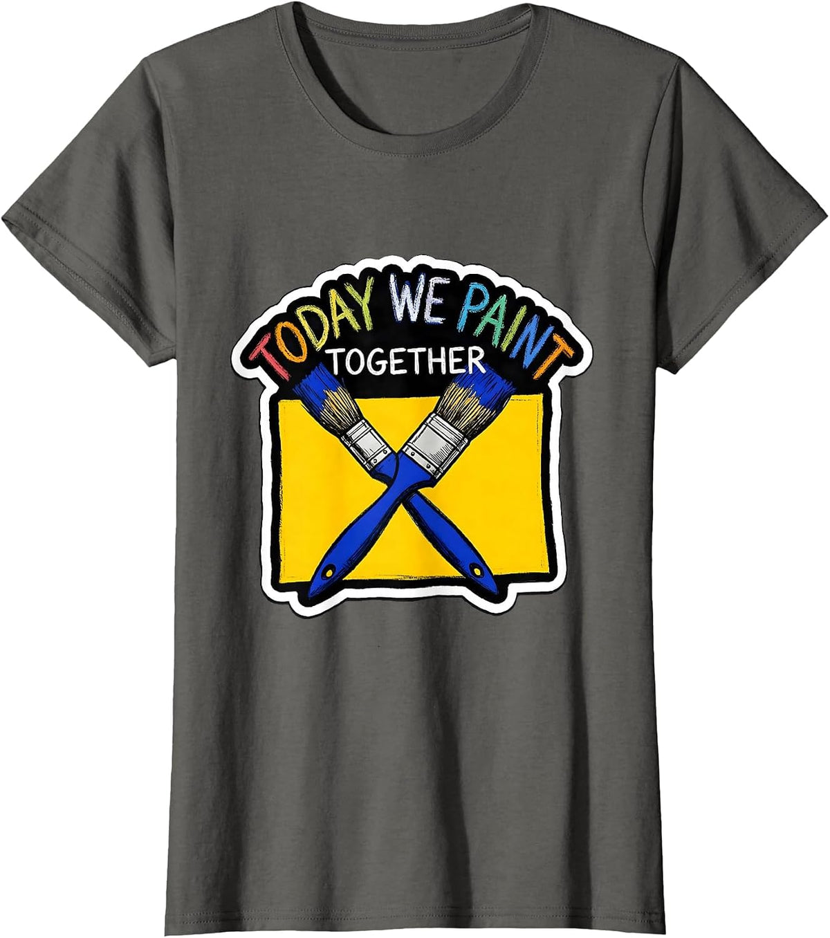 Women's Today We Paint Together Playful Art Teacher Back To School T-Shirt - Asphalt Grey