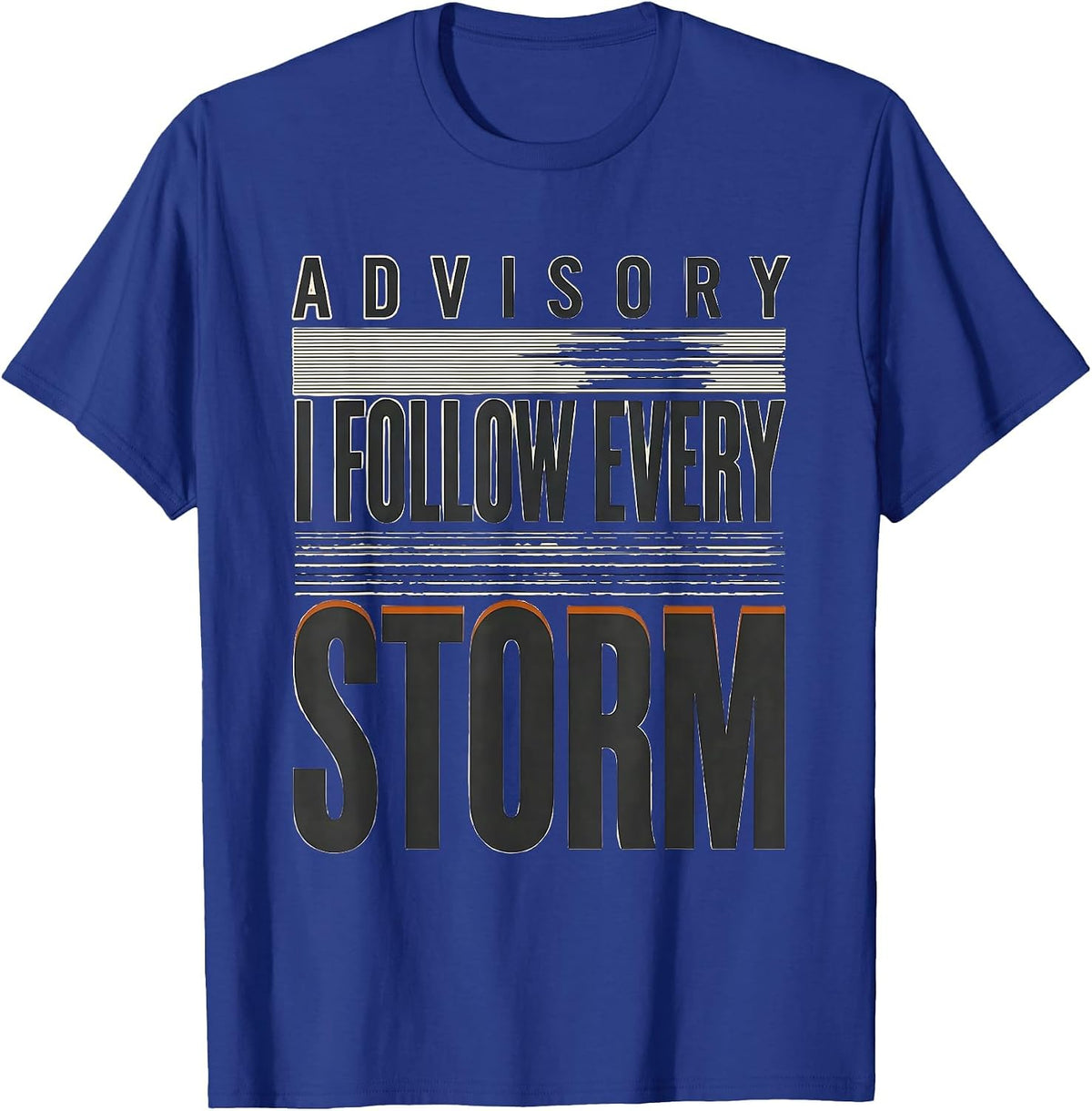 Advisory: I Follow Every Storm Funny Storm Chaser T-Shirt - Royal Blue