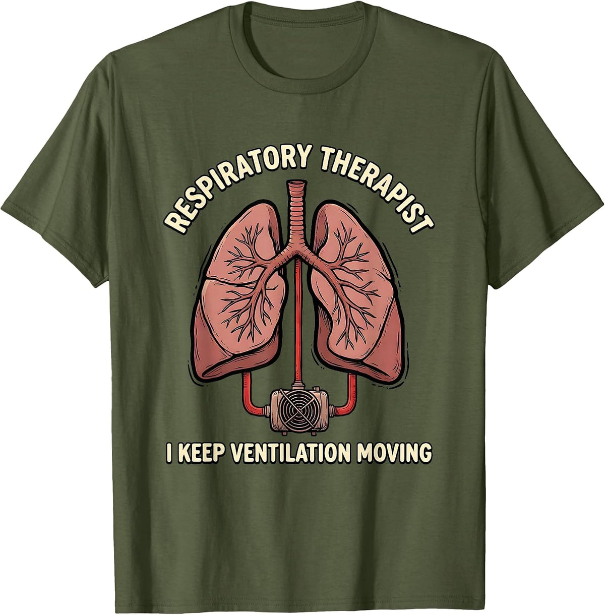 Men's Respiratory Therapist. I Keep Ventilation Moving Medical T-Shirt - Olive Green