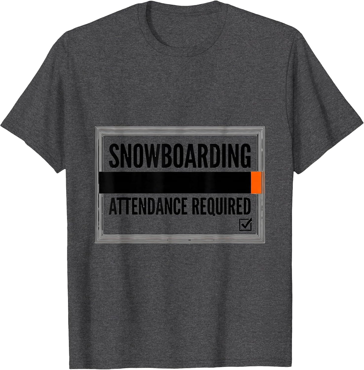 Snowboarding Attendance Required Funny Snowboarder Gift T-Shirt - Dark Heather Grey