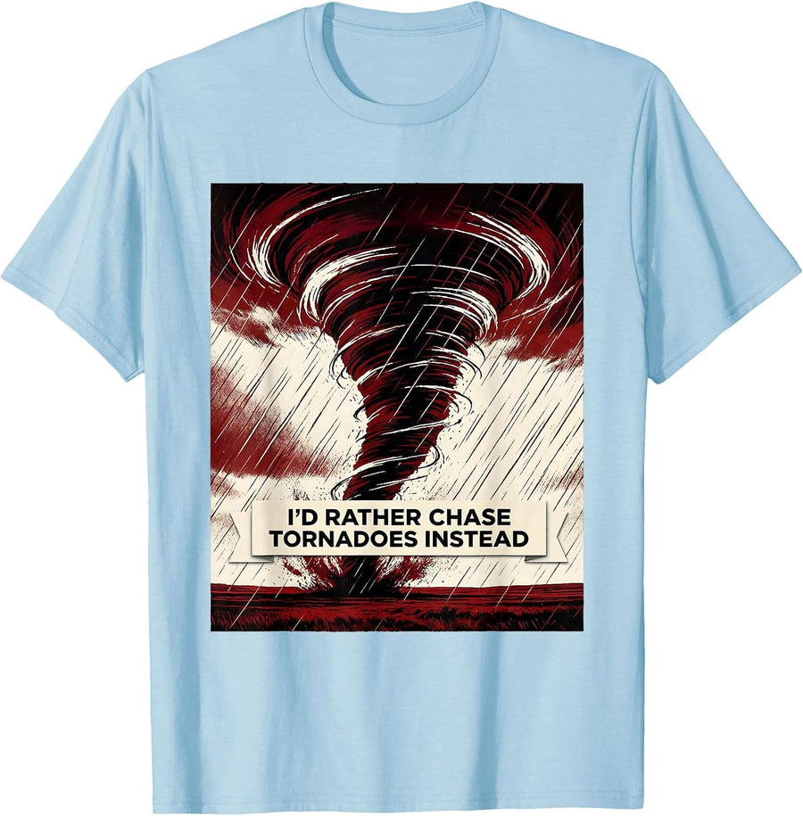 Men's I'd Rather Chase Tornadoes Instead Funny Storm Chaser T-Shirt - Baby Blue