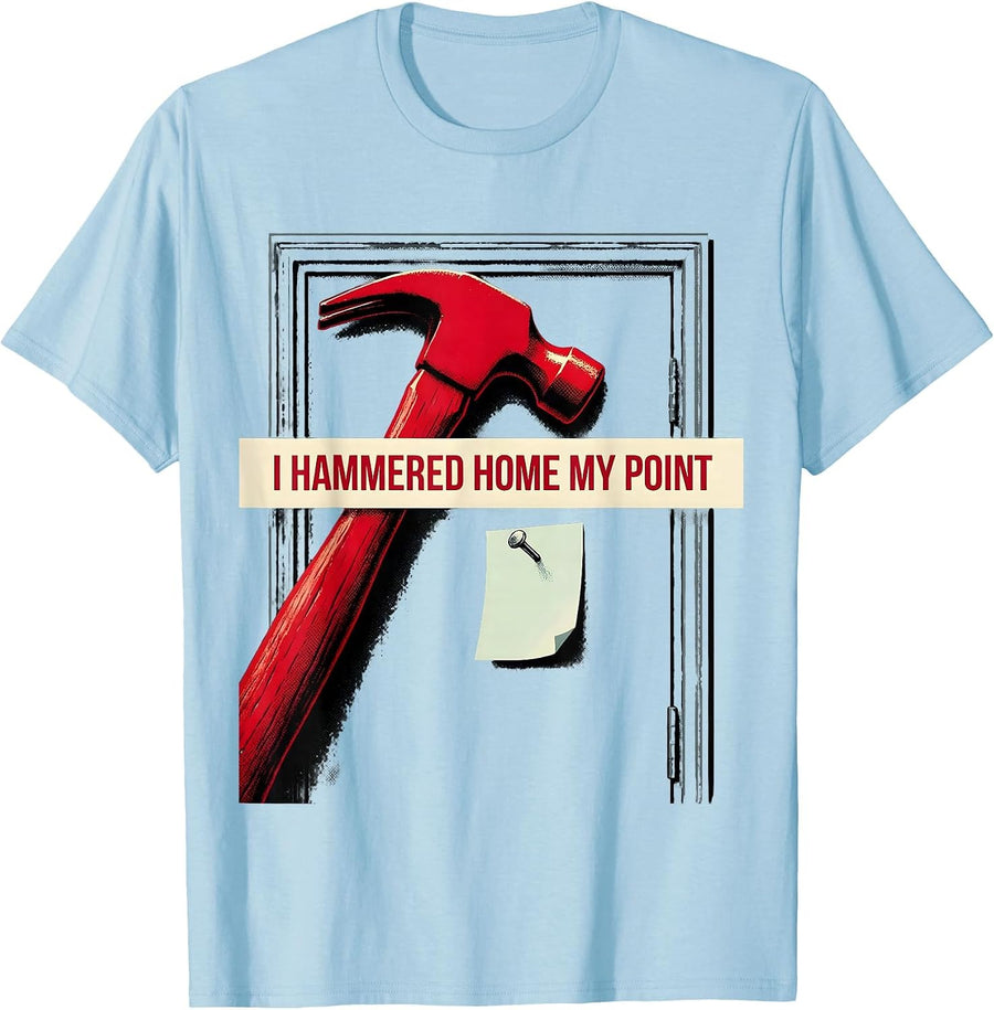Men's I Hammered Home My Point Funny Reformation Day Reformed T-Shirt - Baby Blue