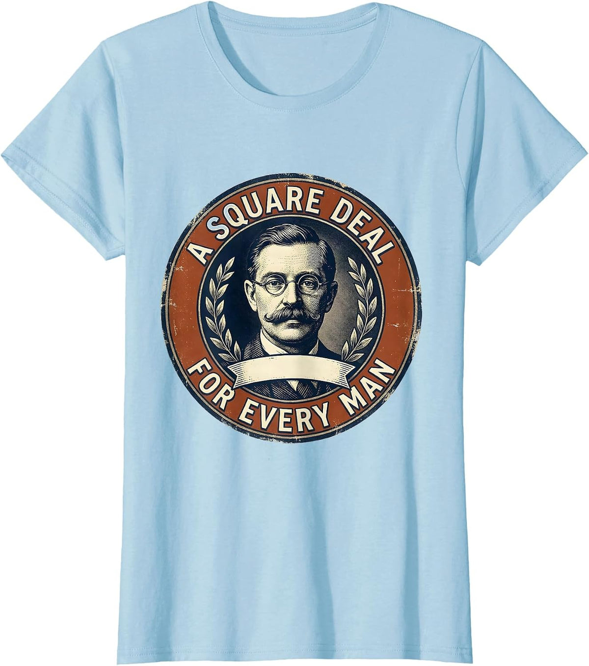 Women's A Square Deal For Every Man Vintage Political Humor T-Shirt - Baby Blue