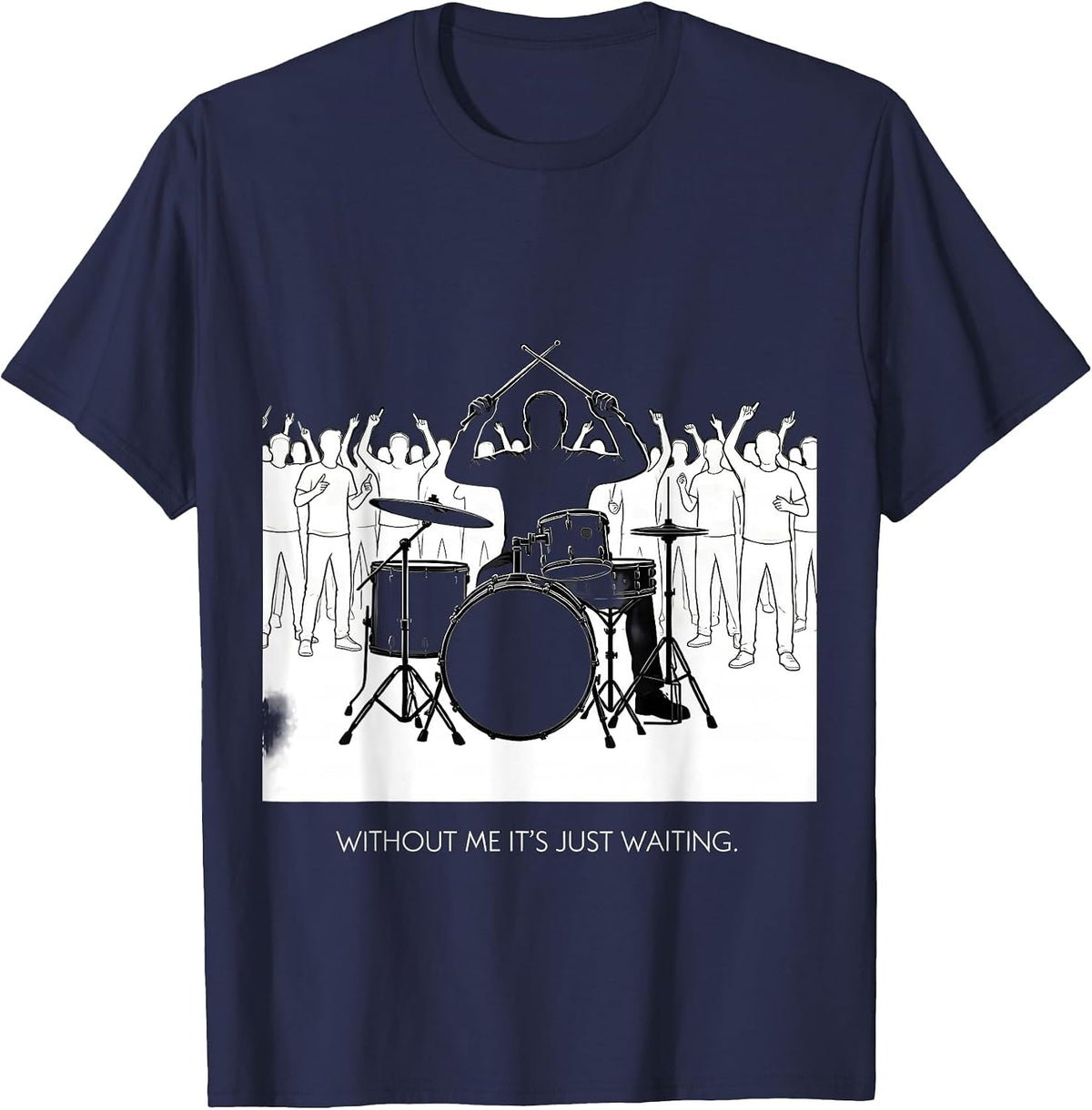 Men's Without Me It's Just Waiting Funny Drummer Gift Drumline T-Shirt - Navy Blue