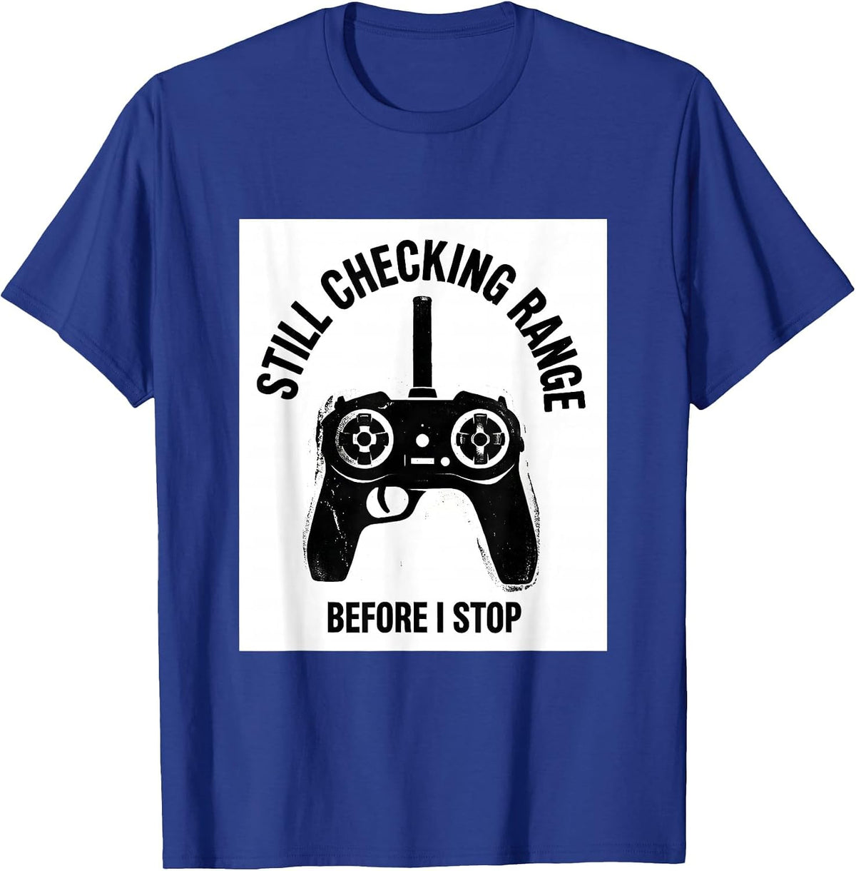 Still Checking Range Before I Stop RC Car Racing Hobbyist T-Shirt - Royal Blue