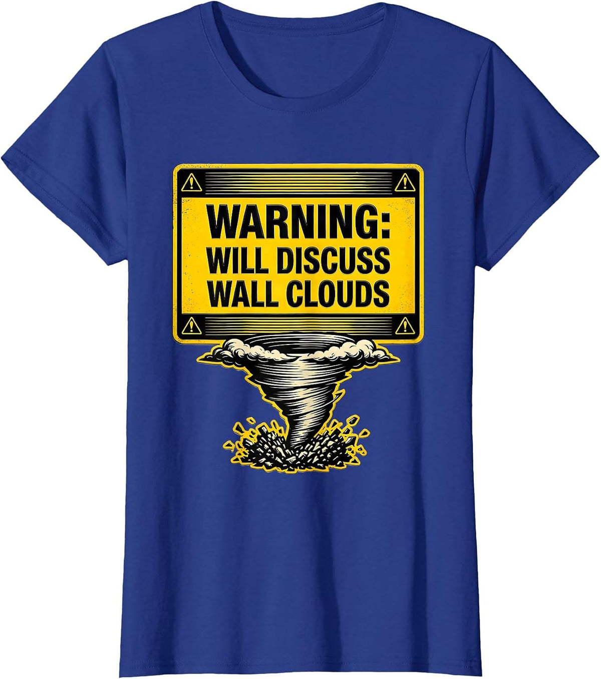 Women's Warning: Will Discuss Wall Clouds Funny Storm Chaser T-Shirt - Royal Blue