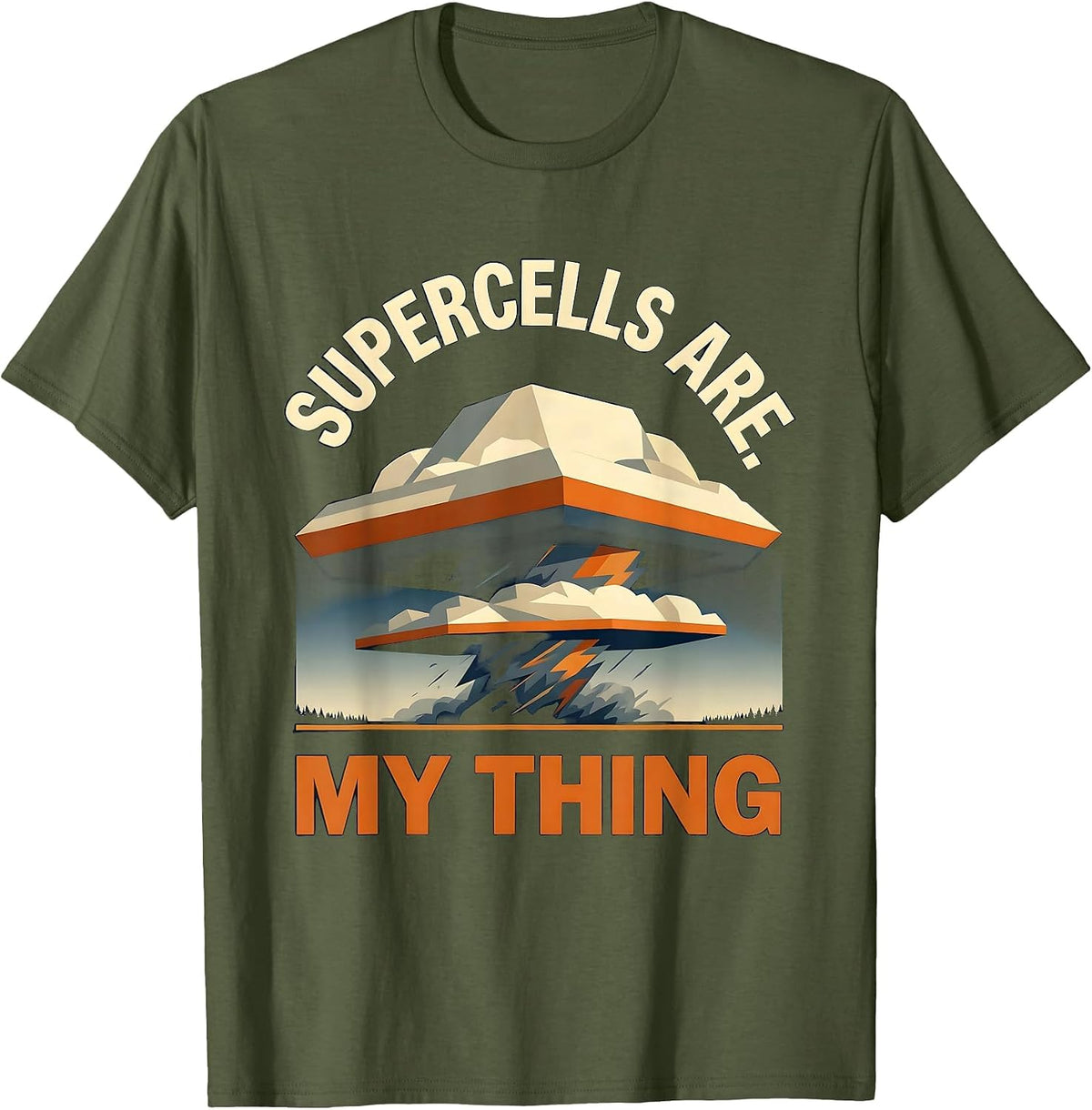 Supercells Are My Thing Funny Storm Chaser Meteorology T-Shirt - Olive Green