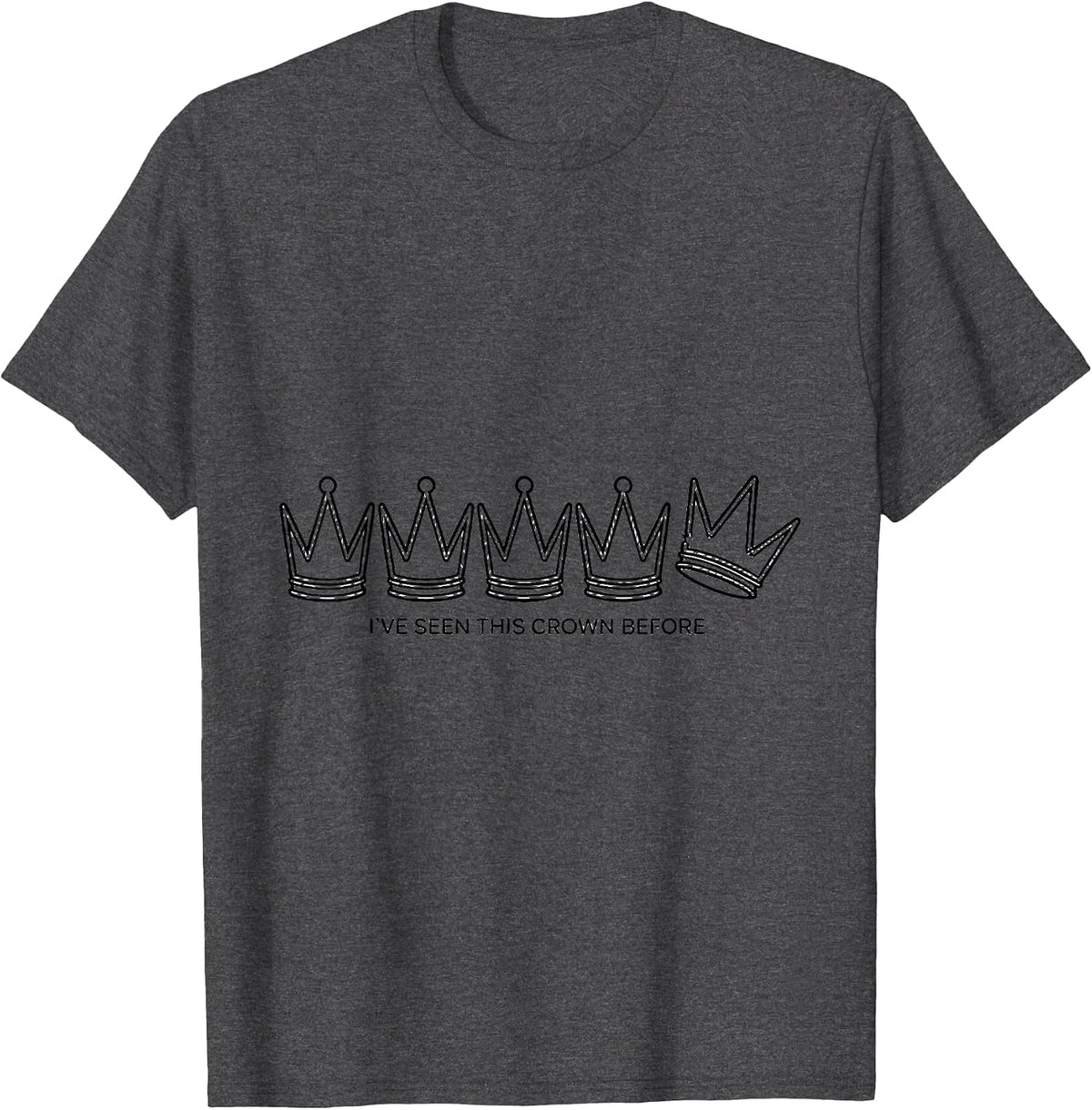 I've Seen This Crown Before Funny History Buff Sarcastic T-Shirt - Dark Heather Grey