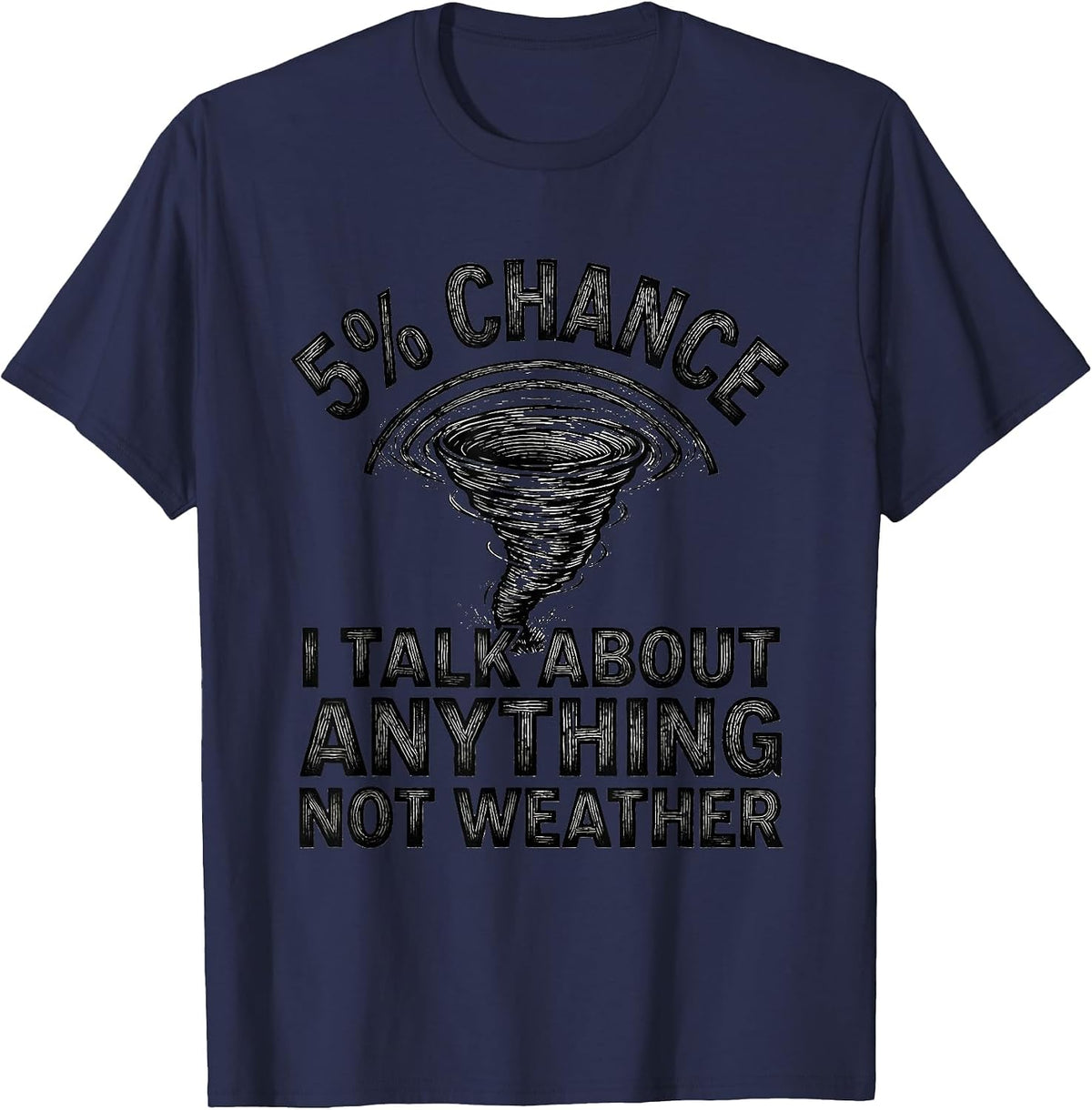 5% Chance I Talk About Anything Not Weather Storm Chaser T-Shirt - Navy Blue