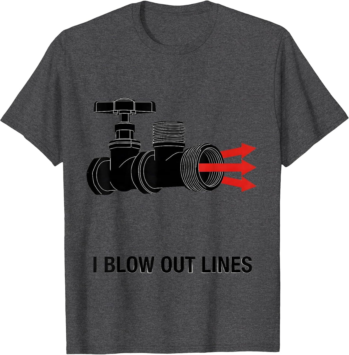 I Blow Out Lines Funny Plumber Pipefitter Gift T-Shirt - Dark Heather Grey