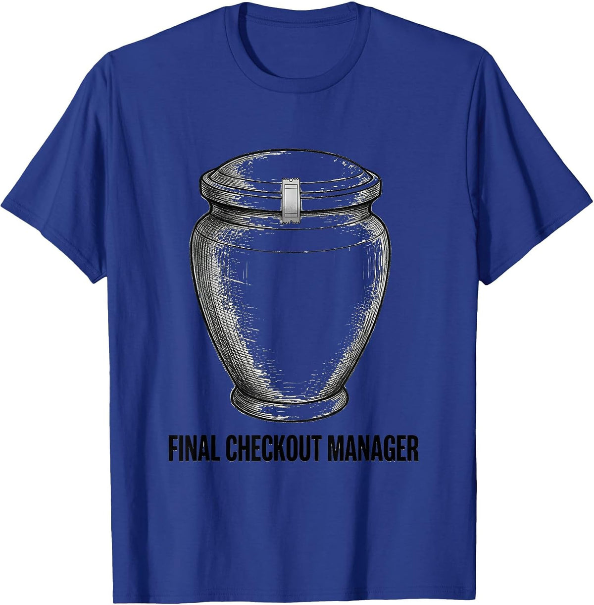 Final Checkout Manager Dark Sarcastic Humor Mortician Gift T-Shirt - Royal Blue
