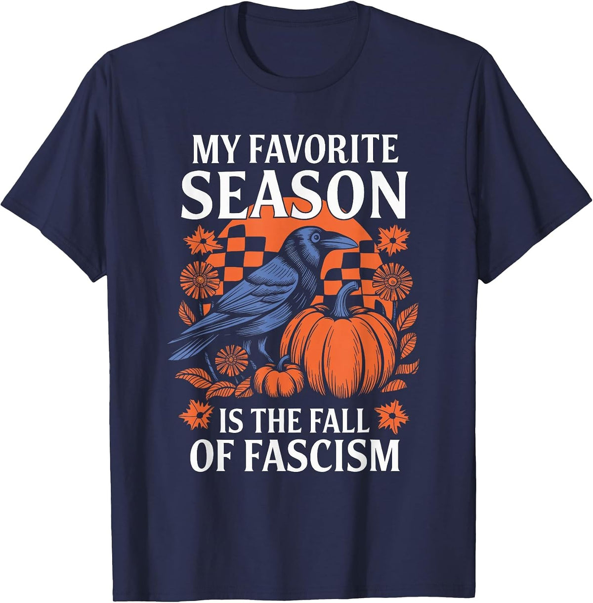 Autumn Halloween My Favorite Season is The Fall of Fascism T-Shirt - Navy Blue
