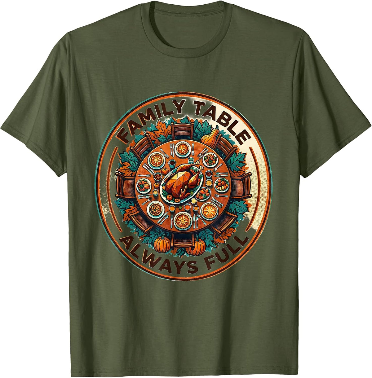 Family Table Always Full Thanksgiving Design T-Shirt - Olive Green