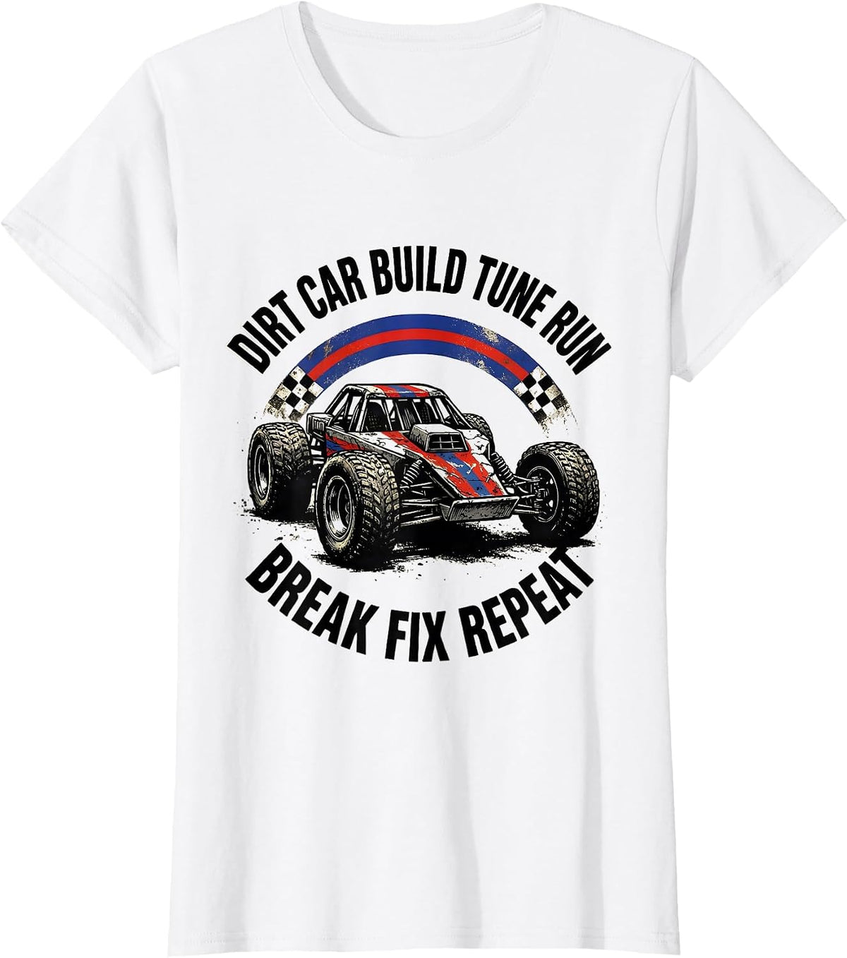 Dirt Car Build Tune Run Break Fix Repeat Patriotic T-Shirt - White