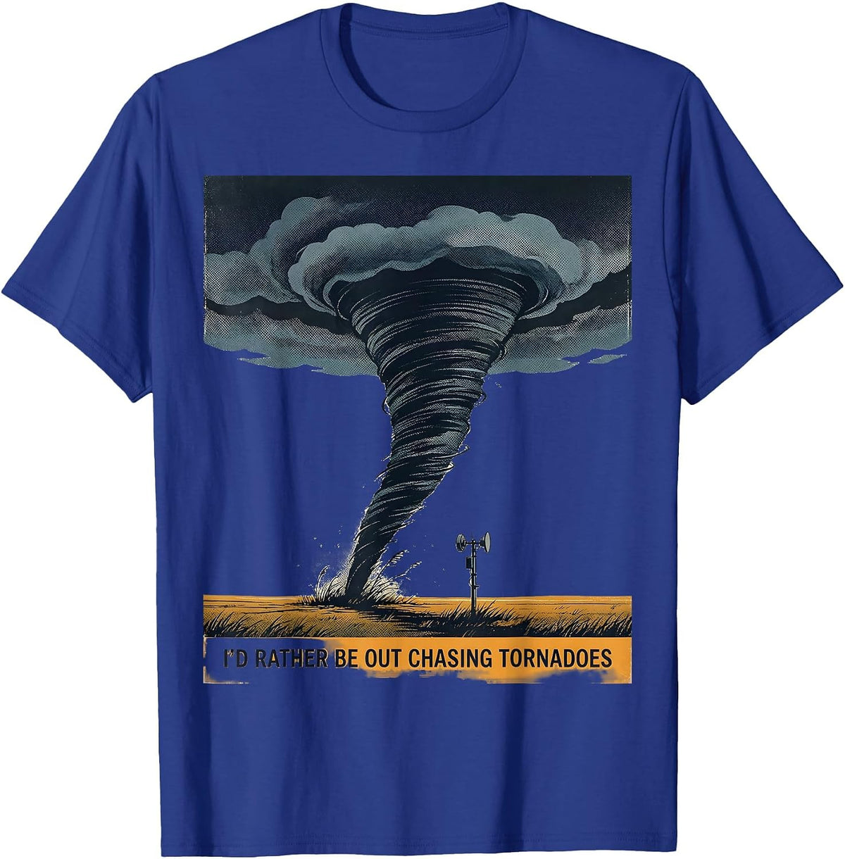 I'd Rather Be Out Chasing Tornadoes Funny Storm Chaser T-Shirt - Royal Blue