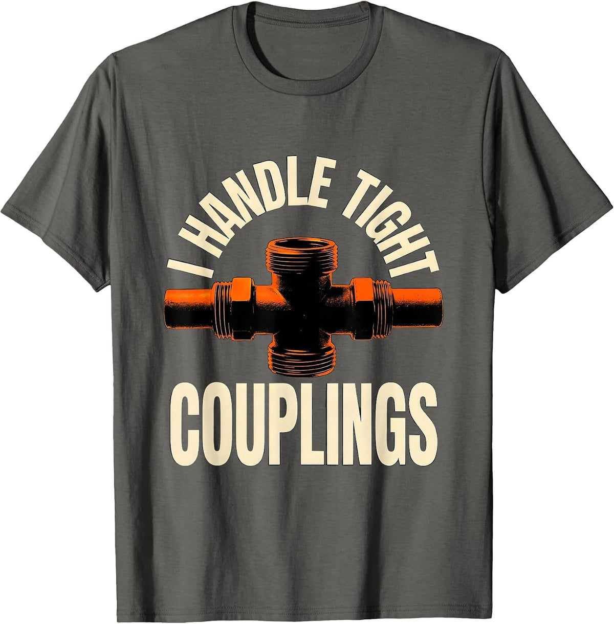 Men's I Handle Tight Couplings Funny Plumber Pipefitter Dad Joke T-Shirt - Asphalt Grey