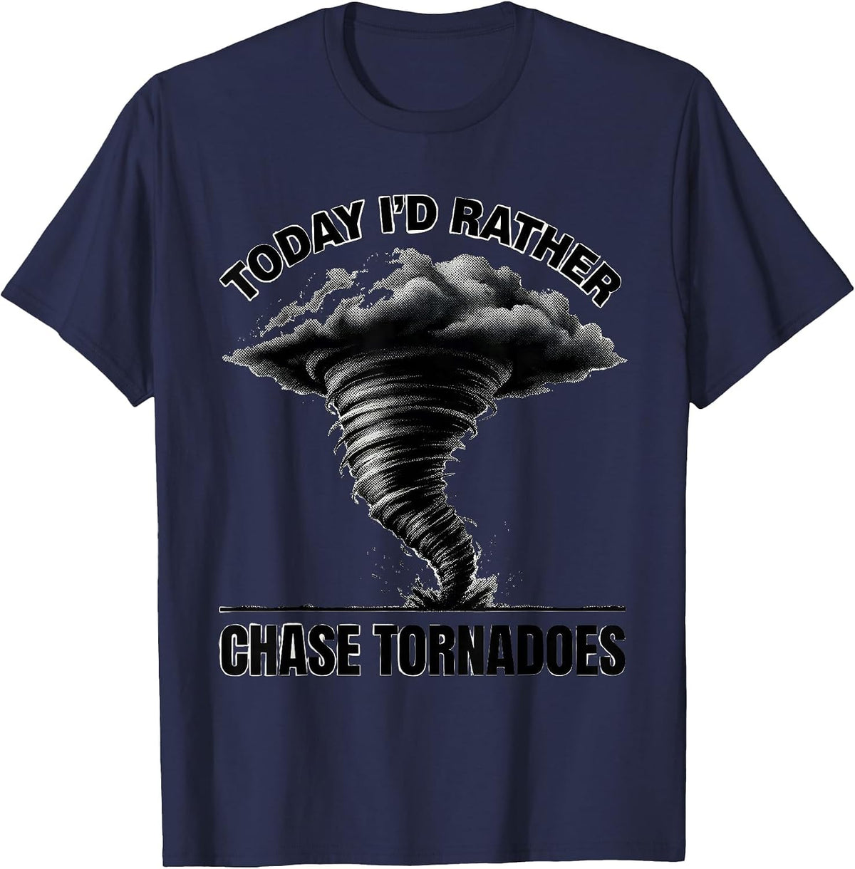 Men's Today, I'd Rather Chase Tornadoes Funny Storm Chaser T-Shirt - Navy Blue