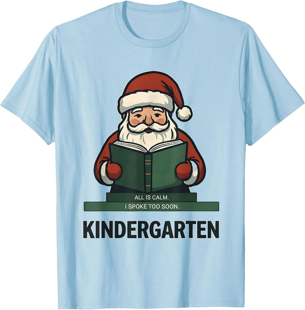 Men's All Is Calm I Spoke Too Soon Kindergarten Teacher Christmas T-Shirt - Baby Blue