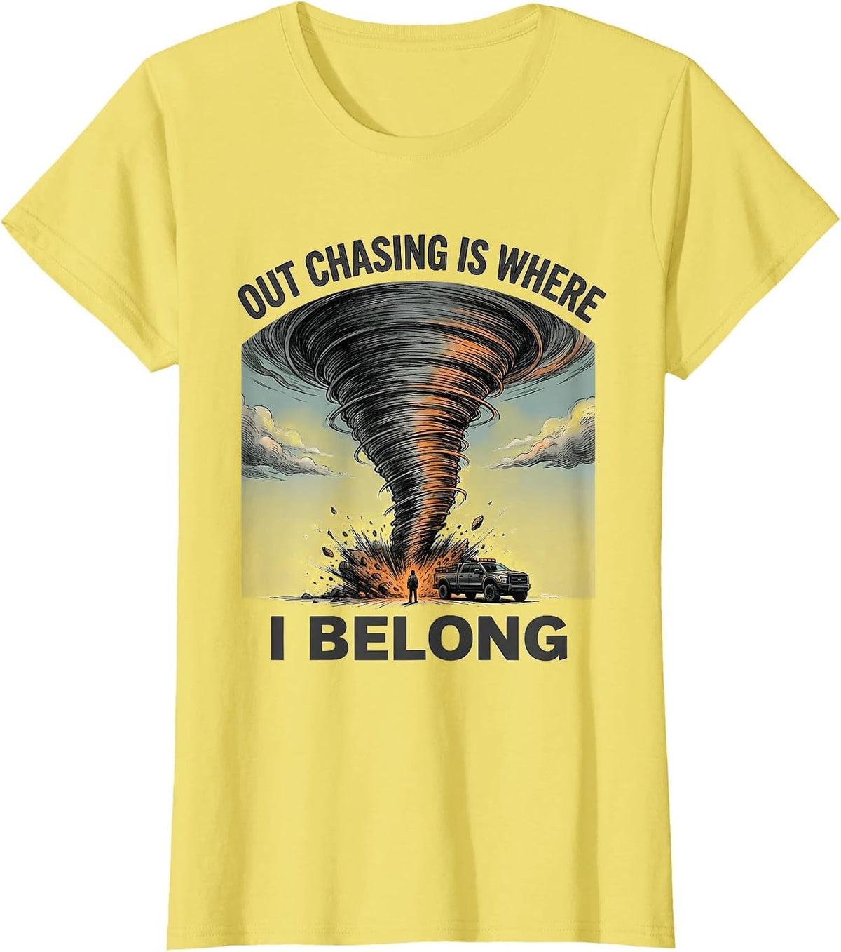 Out Chasing Is Where I Belong Funny Storm Chaser Tornado T-Shirt - Lemon Yellow