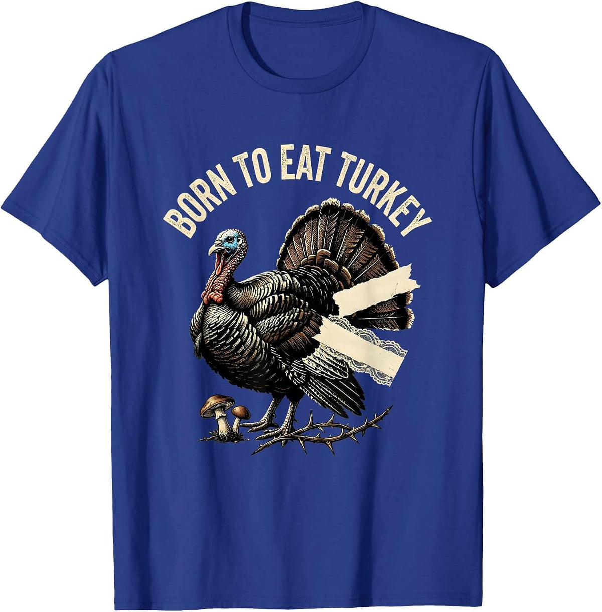 Men's Born to Eat Turkey Funny Thanksgiving Design T-Shirt - Royal Blue
