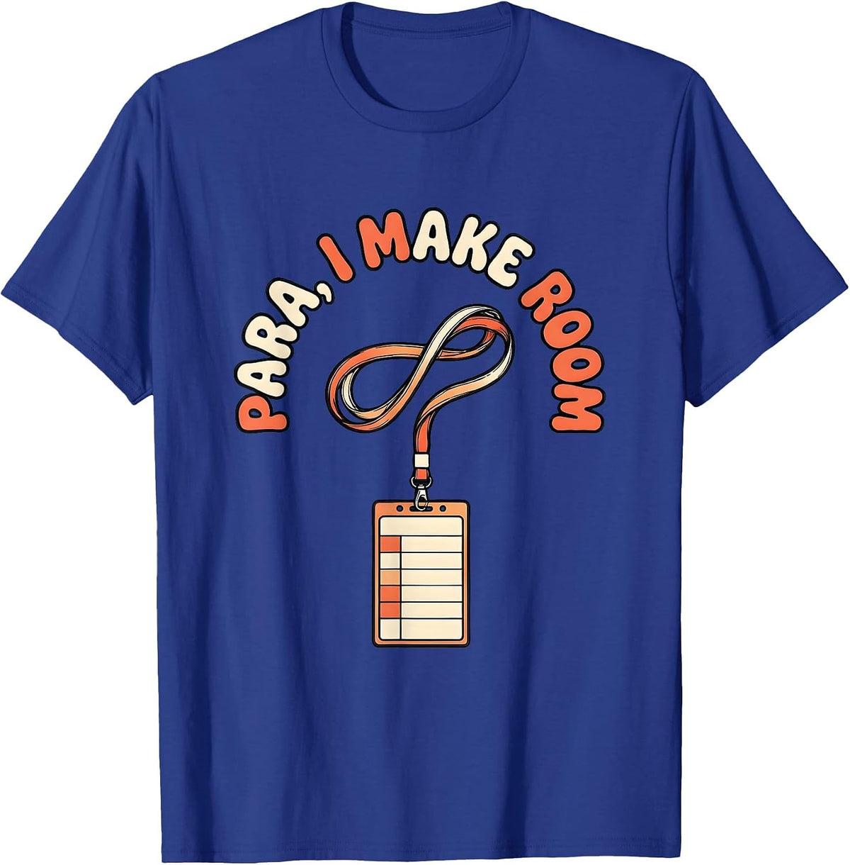 Para I Make Room Funny Paraprofessional Paraeducator T-Shirt - Royal Blue