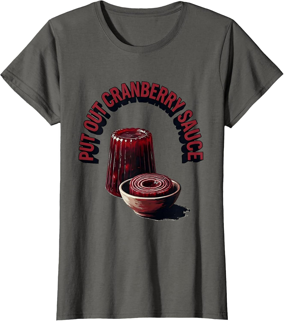 Women's Put Out Cranberry Sauce Funny Thanksgiving Food Humor T-Shirt - Asphalt Grey