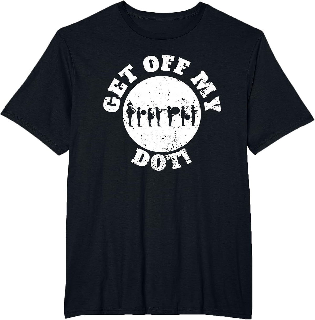 Funny Get Off My Dot Marching Band T-Shirt - Black