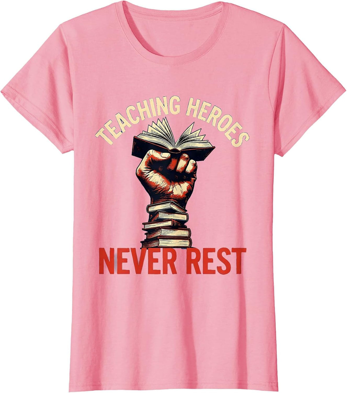 Women's Teaching Heroes Never Rest Labor Day Design T-Shirt - Pink