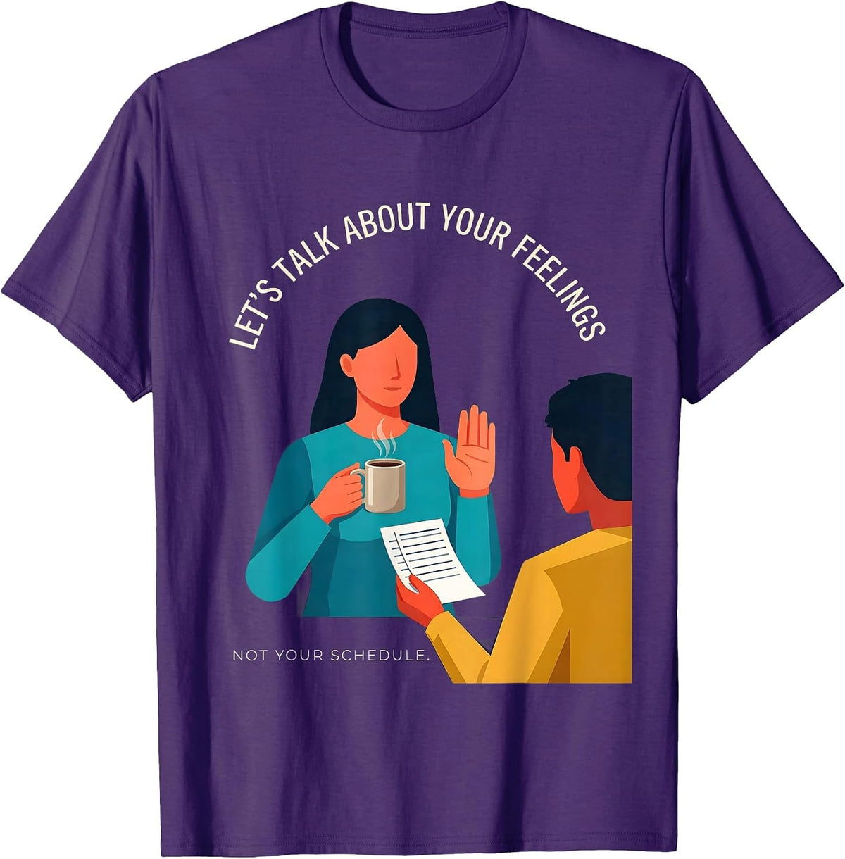 Let's Talk About Your Feelings, Not Your Schedule Funny T-Shirt - Purple