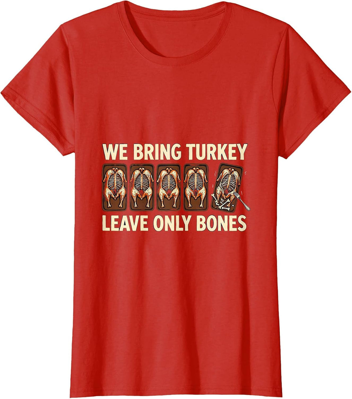 Women's We Bring Turkey Leave Only Bones Funny Thanksgiving Family T-Shirt - Red