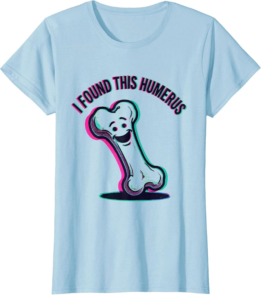 Women's I Found This Humerus Funny Bone Science Design T-Shirt - Baby Blue