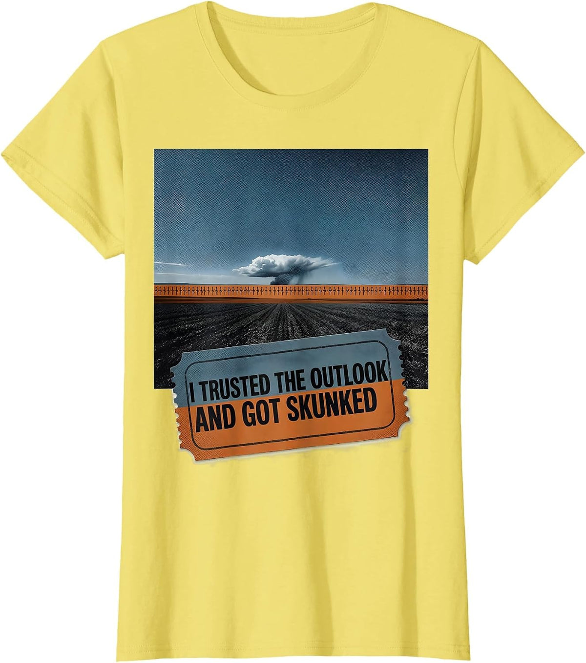 I Trusted The Outlook And Got Skunked Funny Storm Chaser T-Shirt - Lemon Yellow