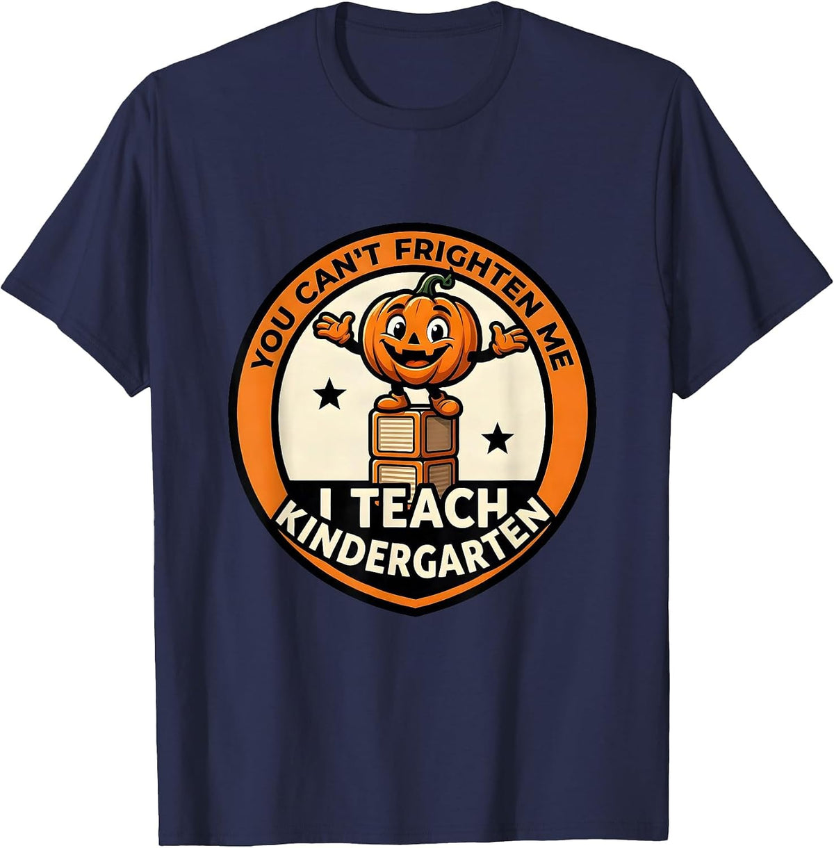 Men's You Can't Frighten Me, I Teach Kindergarten Funny Teacher T-Shirt - Navy Blue