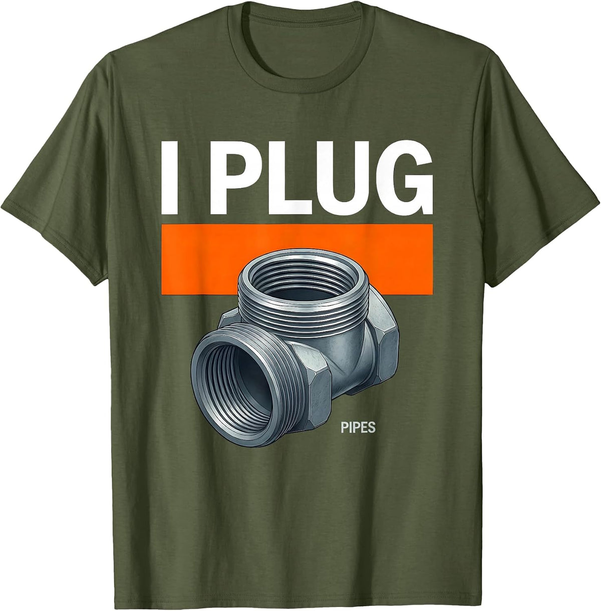 Men's I Plug Pipes Funny Plumber Pipefitter Steamfitter Occupation T-Shirt - Olive Green