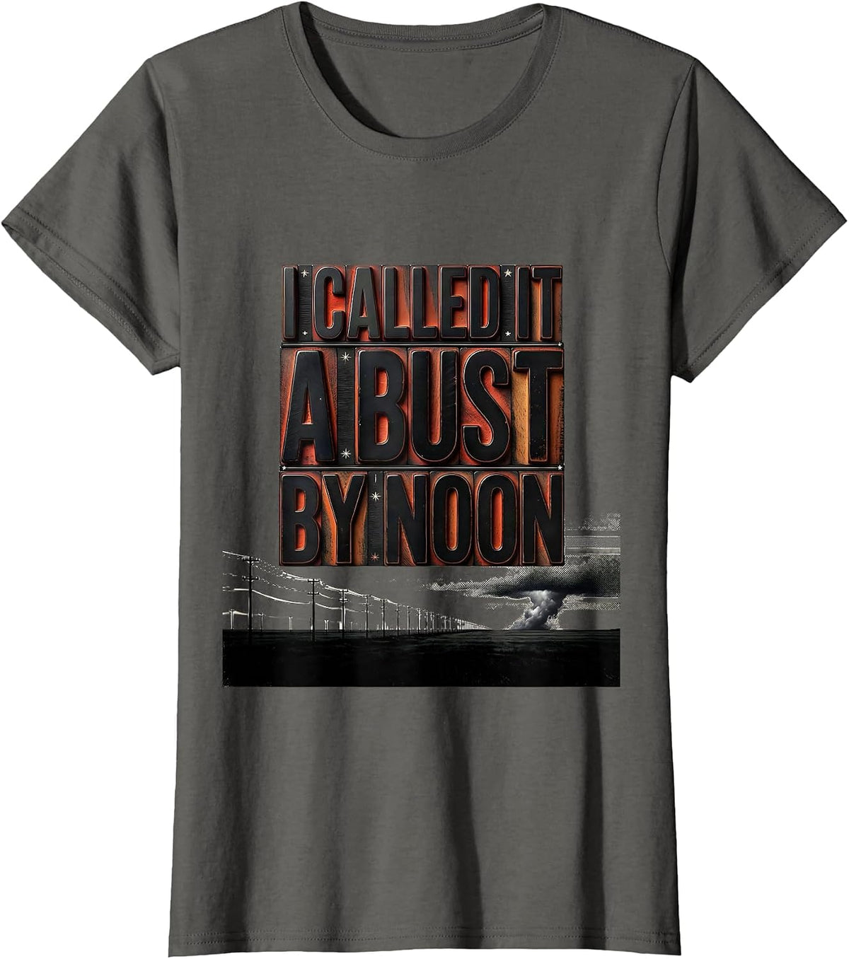 Women's I Called It A Bust By Noon Funny Storm Chaser Tornado T-Shirt - Asphalt Grey