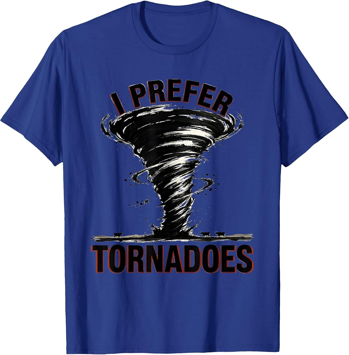I Prefer Tornadoes Funny Storm Chaser Meteorology Enthusiast T-Shirt - Royal Blue