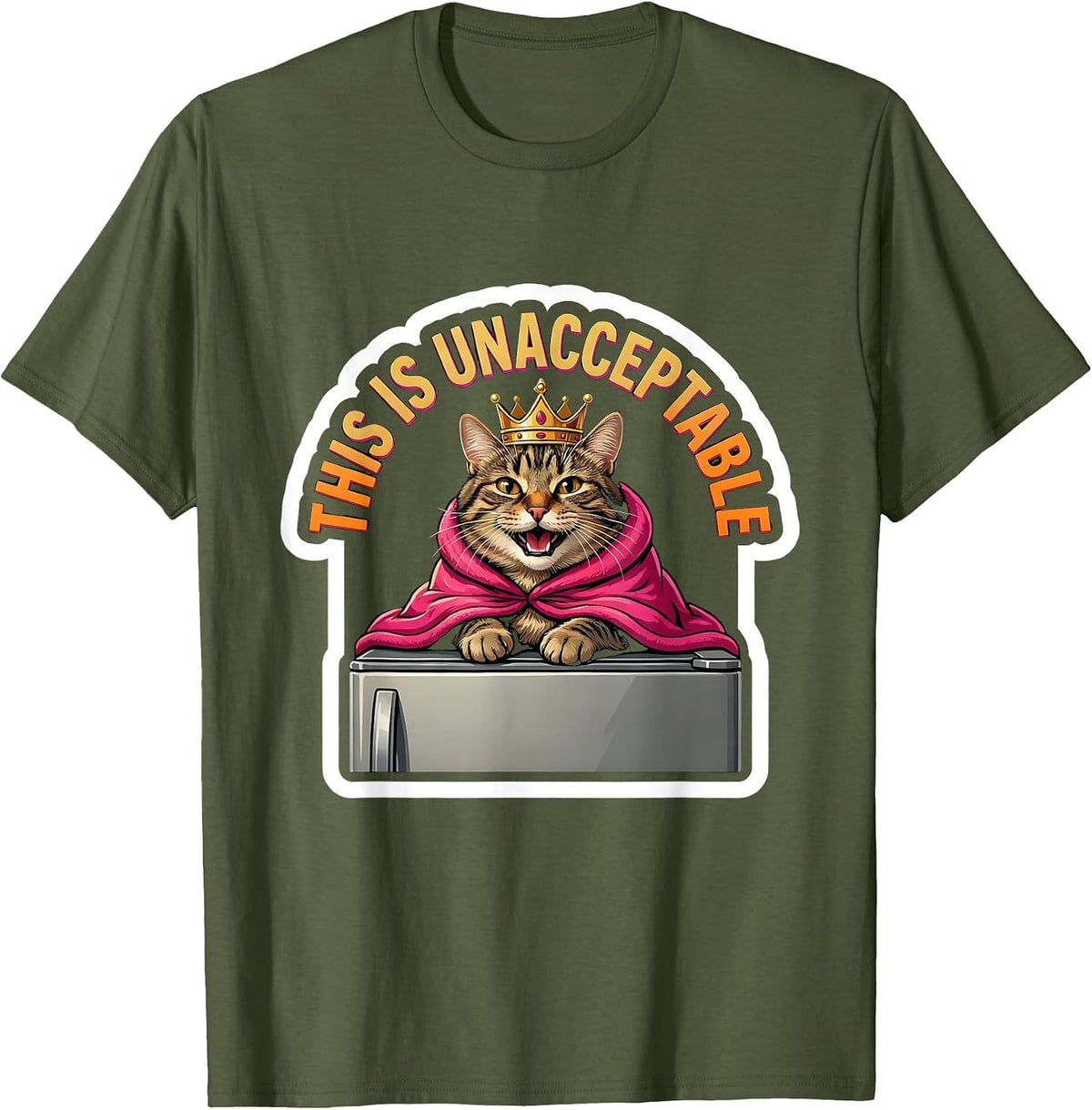 This Is Unacceptable Funny Crowned Cat Sticker Style Meme T-Shirt - Olive Green
