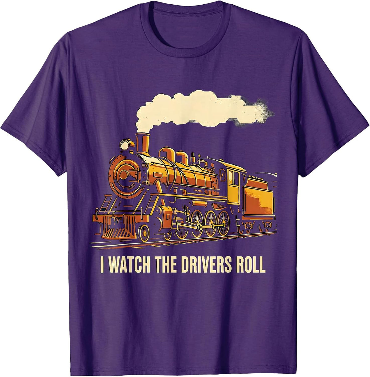 I Watch The Drivers Roll Vintage Steam Locomotive Train T-Shirt - Purple