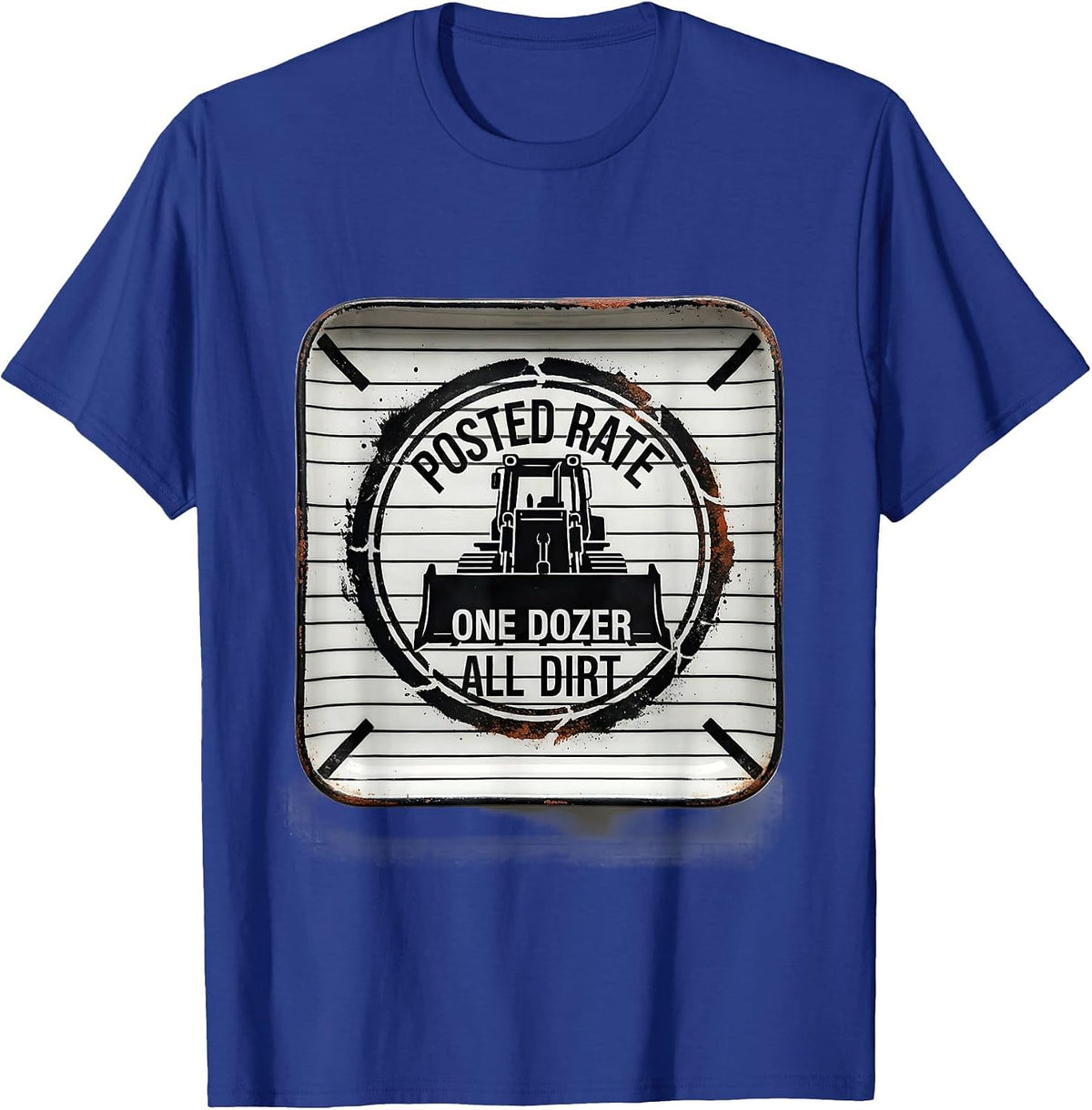 Men's Posted Rate: One Dozer, All Dirt Funny Heavy Equipment T-Shirt - Royal Blue