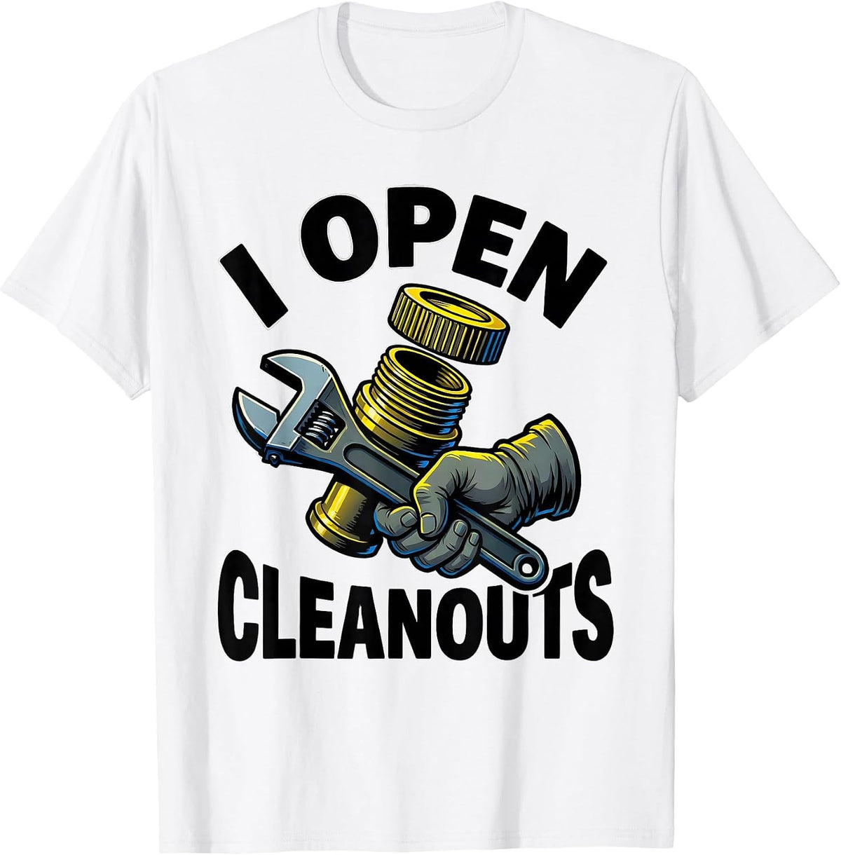 Men's I Open Cleanouts Funny Plumber Pipefitter Occupational Humor T-Shirt - White