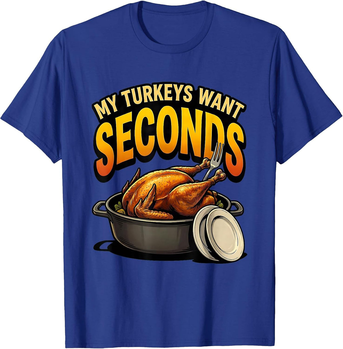 Men's My Turkeys Want Seconds Funny Thanksgiving Family Matching T-Shirt - Royal Blue