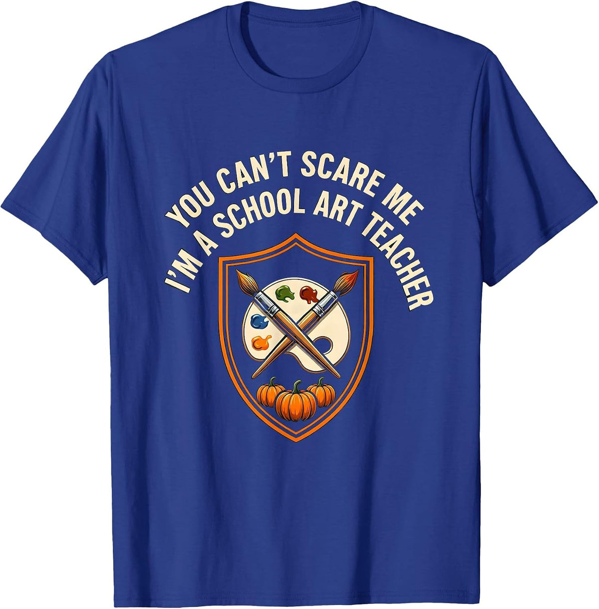 Men's You Can't Scare Me I'm A School Art Teacher Halloween T-Shirt - Royal Blue