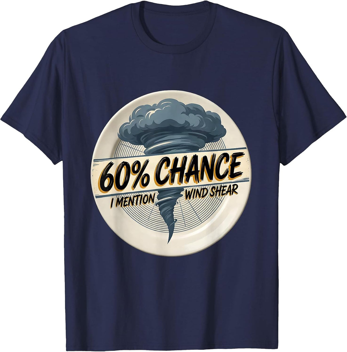 60% Chance I Mention Wind Shear Funny Storm Chaser T-Shirt - Navy Blue